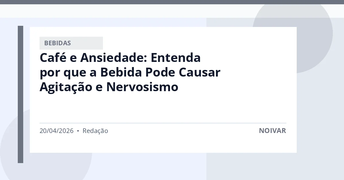 Café e Ansiedade: Entenda por que a Bebida Pode Causar Agitação e Nervosismo
