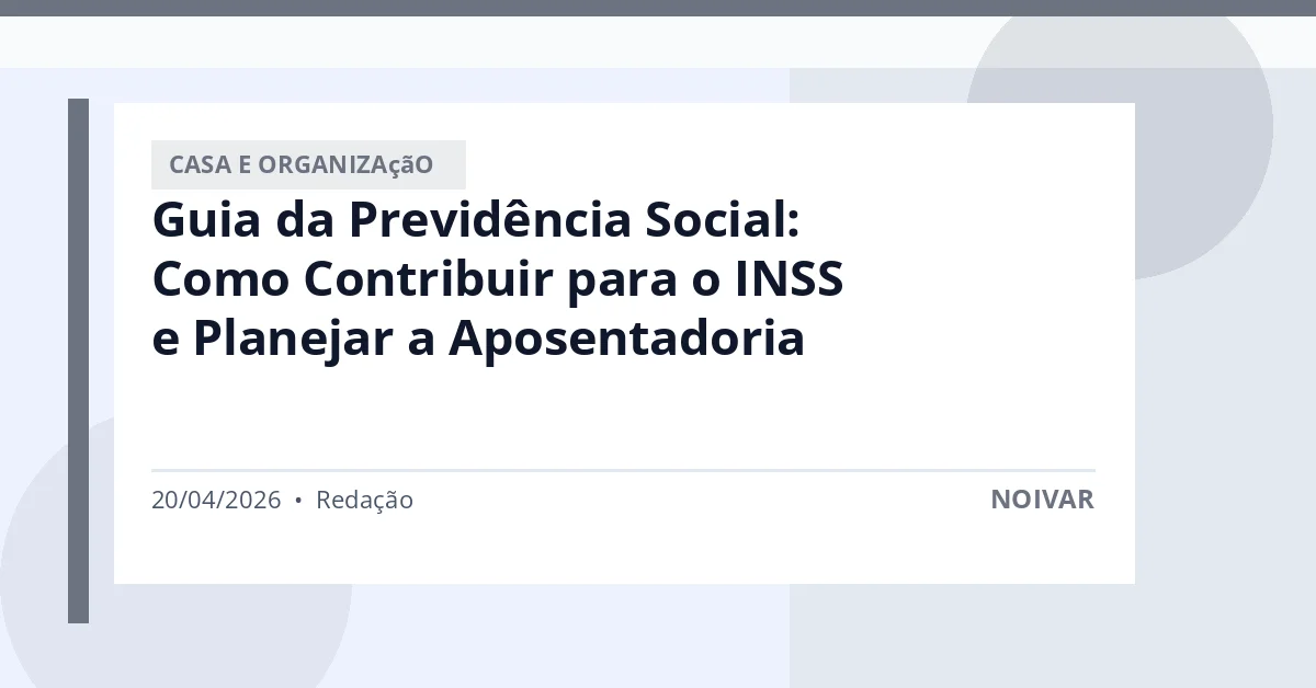Guia da Previdência Social: Como Contribuir para o INSS e Planejar a Aposentadoria