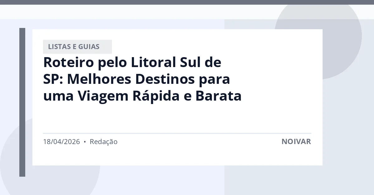 Roteiro pelo Litoral Sul de SP: Melhores Destinos para uma Viagem Rápida e Barata