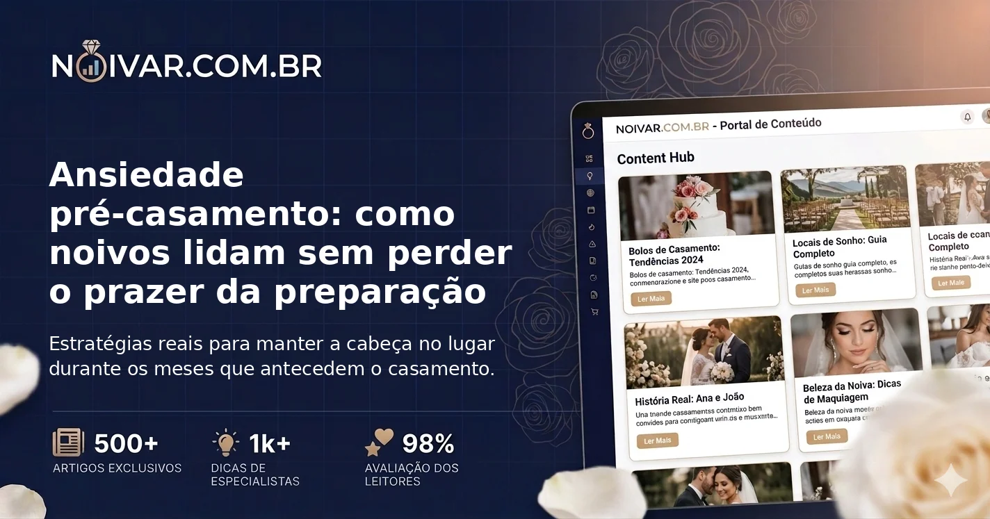 Ansiedade pré-casamento: como noivos lidam sem perder o prazer da preparação