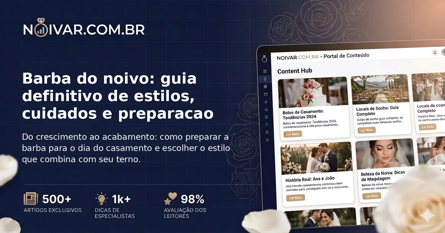 Barba do noivo: guia definitivo de estilos, cuidados e preparacao
