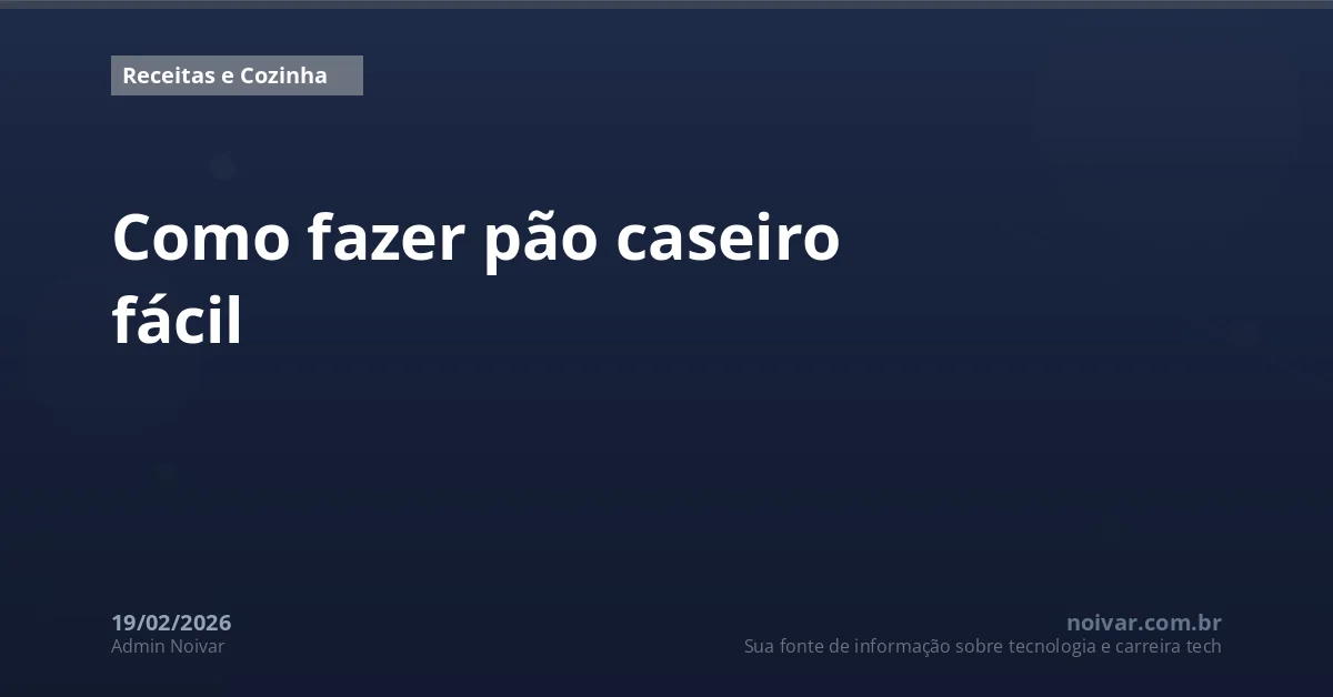 Como fazer pão caseiro fácil