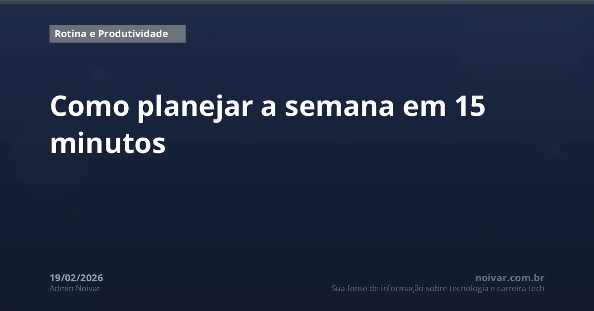 Como planejar a semana em 15 minutos