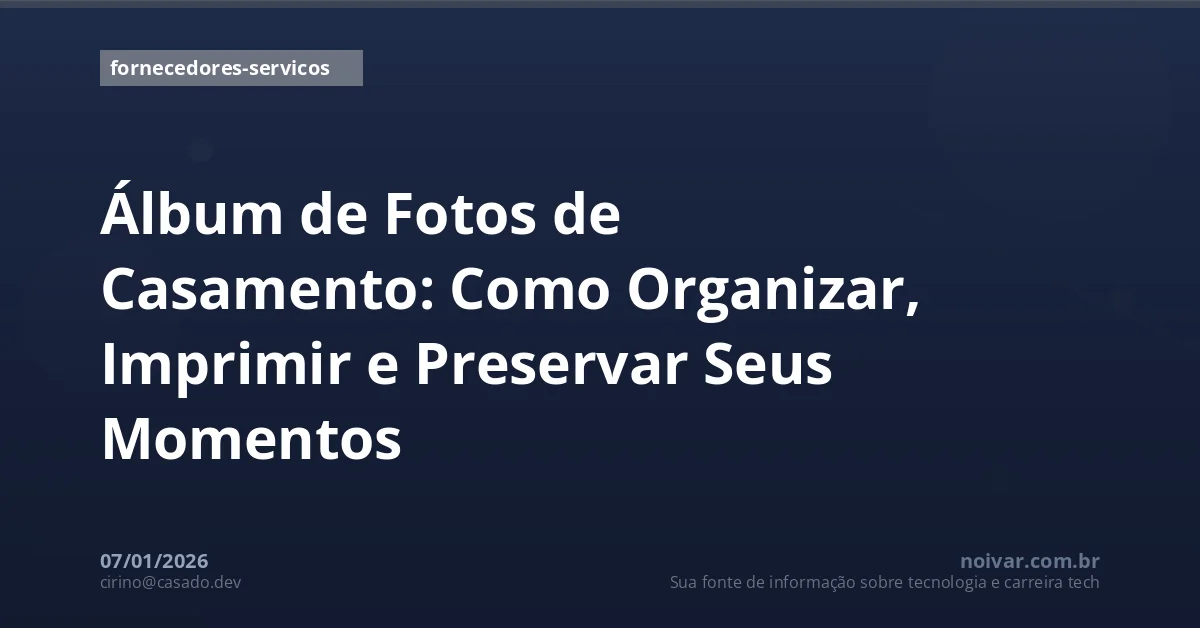 Álbum de Fotos de Casamento: Como Organizar, Imprimir e Preservar Seus Momentos