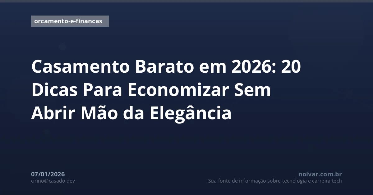 Casamento Barato em 2026: 20 Dicas Para Economizar Sem Abrir Mão da Elegância