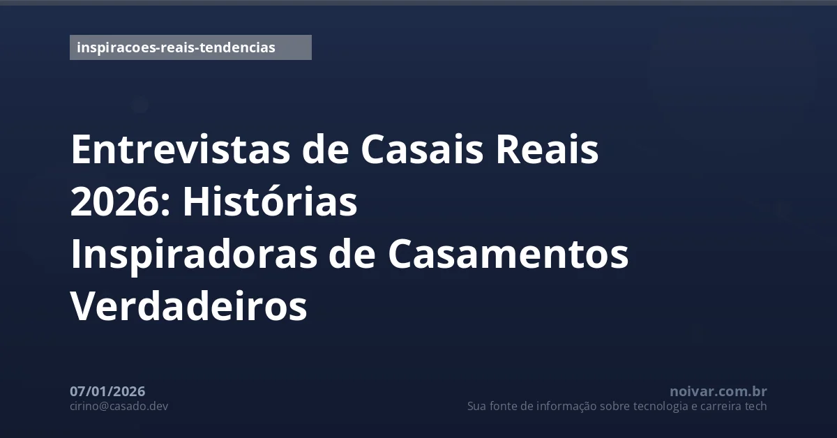 Entrevistas de Casais Reais 2026: Histórias Inspiradoras de Casamentos Verdadeiros