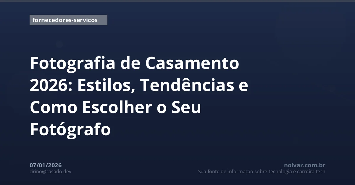 Fotografia de Casamento 2026: Estilos, Tendências e Como Escolher o Seu Fotógrafo