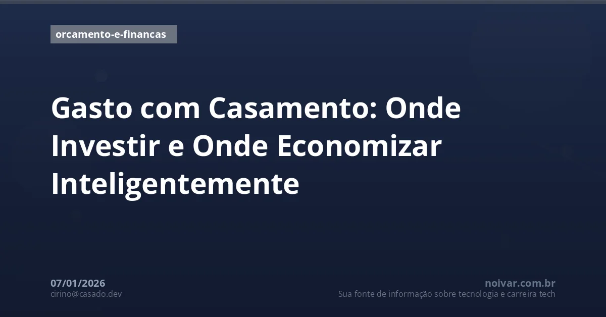 Gasto com Casamento: Onde Investir e Onde Economizar Inteligentemente