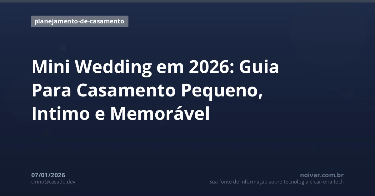 Mini Wedding em 2026: Guia Para Casamento Pequeno, Intimo e Memorável