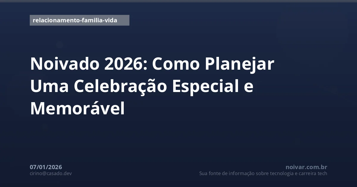 Noivado 2026: Como Planejar Uma Celebração Especial e Memorável