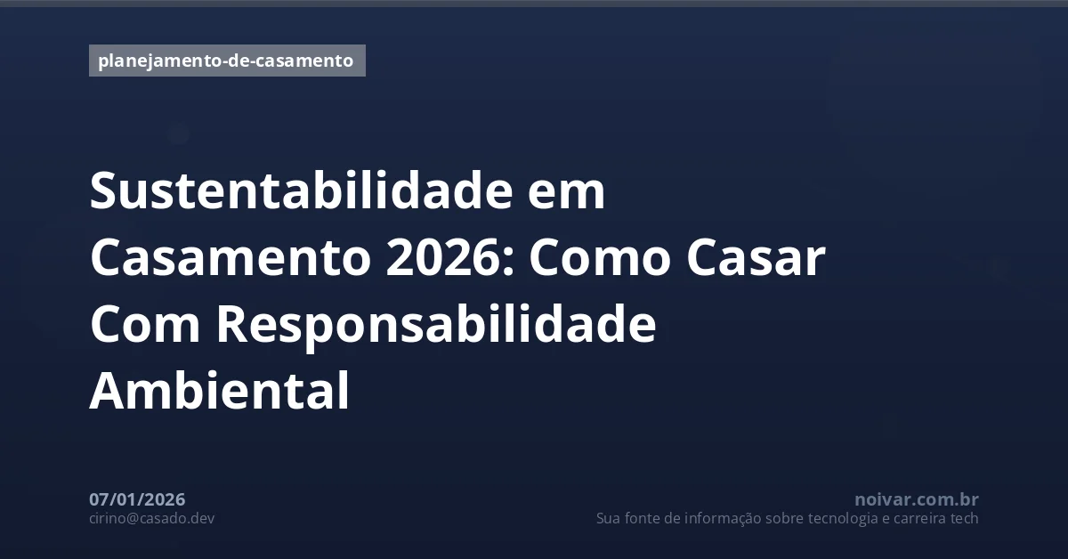 Sustentabilidade em Casamento 2026: Como Casar Com Responsabilidade Ambiental