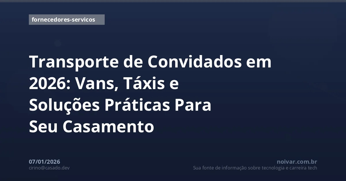 Transporte de Convidados em 2026: Vans, Táxis e Soluções Práticas Para Seu Casamento